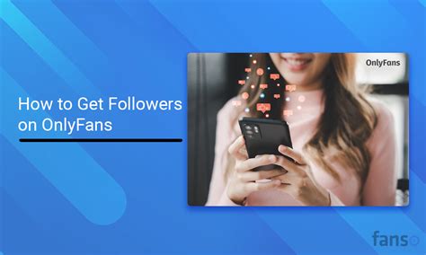 onlyfans follower bekommen|Learn How To Get Followers On OnlyFans Effectively